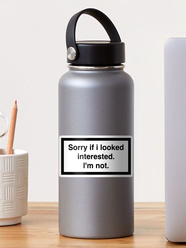 Download "Sorry if I looked interested. I'm not." Sticker by ...