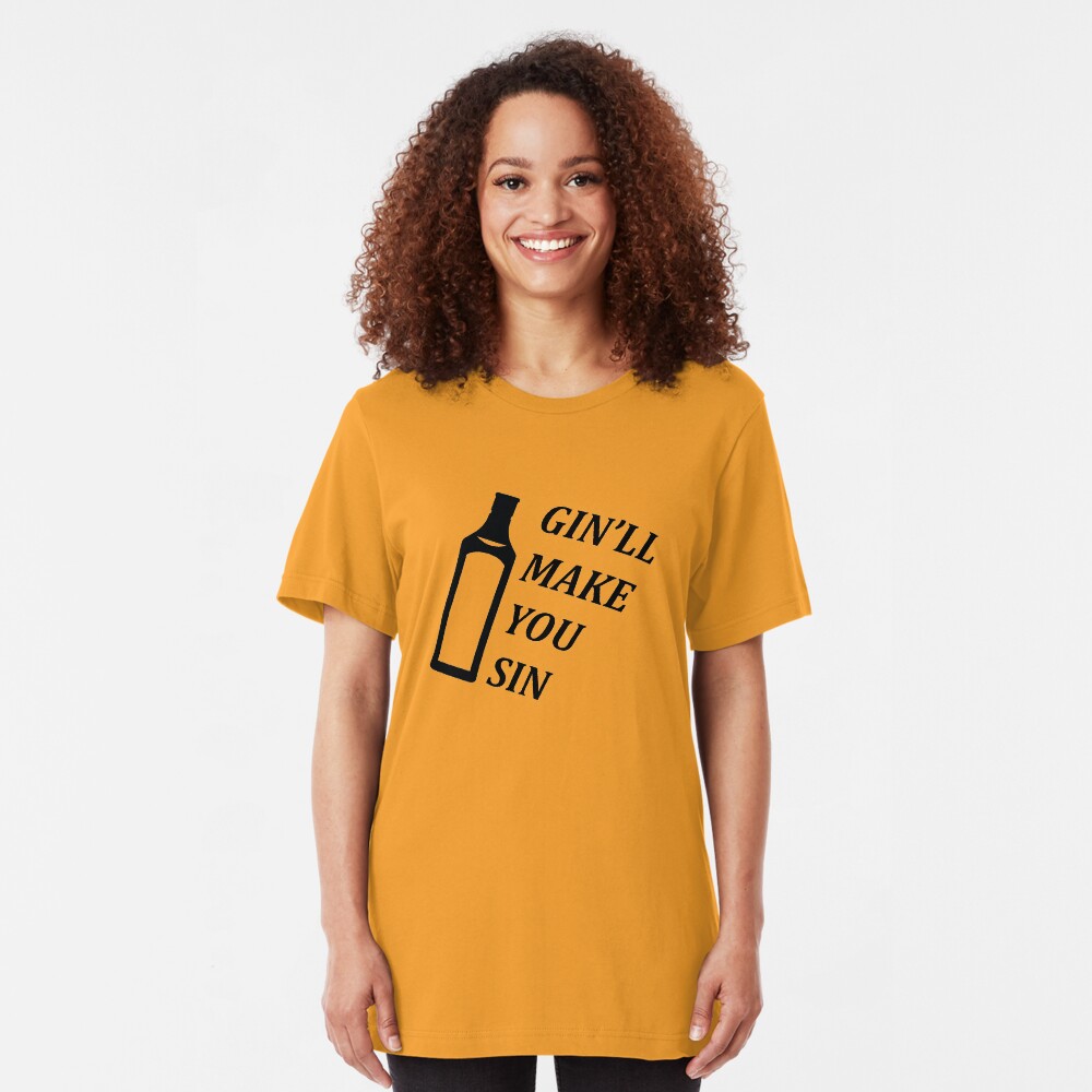 Gin'll Make You Sin Slim Fit T-Shirt