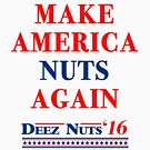 Make America Nuts Again - Deez Nuts 2016 T-Shirt by Tabner