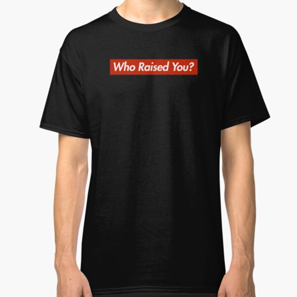 TK Kirkland Who Raised You? Supreme Parody - TK Kirkland Merch Classic T-Shirt