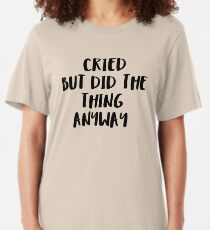 Cried But Did The Thing Anyway Slim Fit T-Shirt