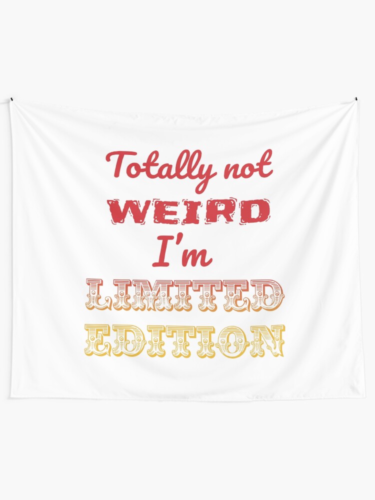 Alternate view of Totally not weird - I'm Limited Edtion Tapestry