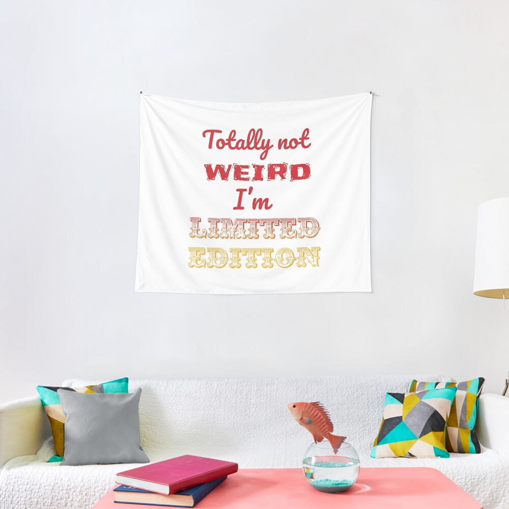 Totally not weird - I'm Limited Edtion Tapestry