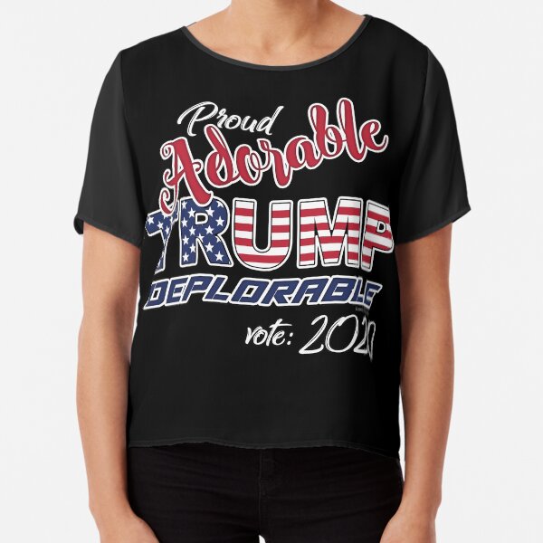 2020 Adorable Deplorable | TRUMP SUPPORTER Chiffon Top
