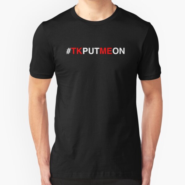 TK Kirkland - #TKPUTMEON - TK Kirkland Merch Slim Fit T-Shirt