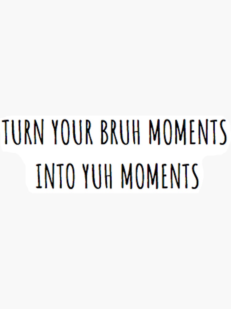 Bruh Moments Outlined by gumgirl