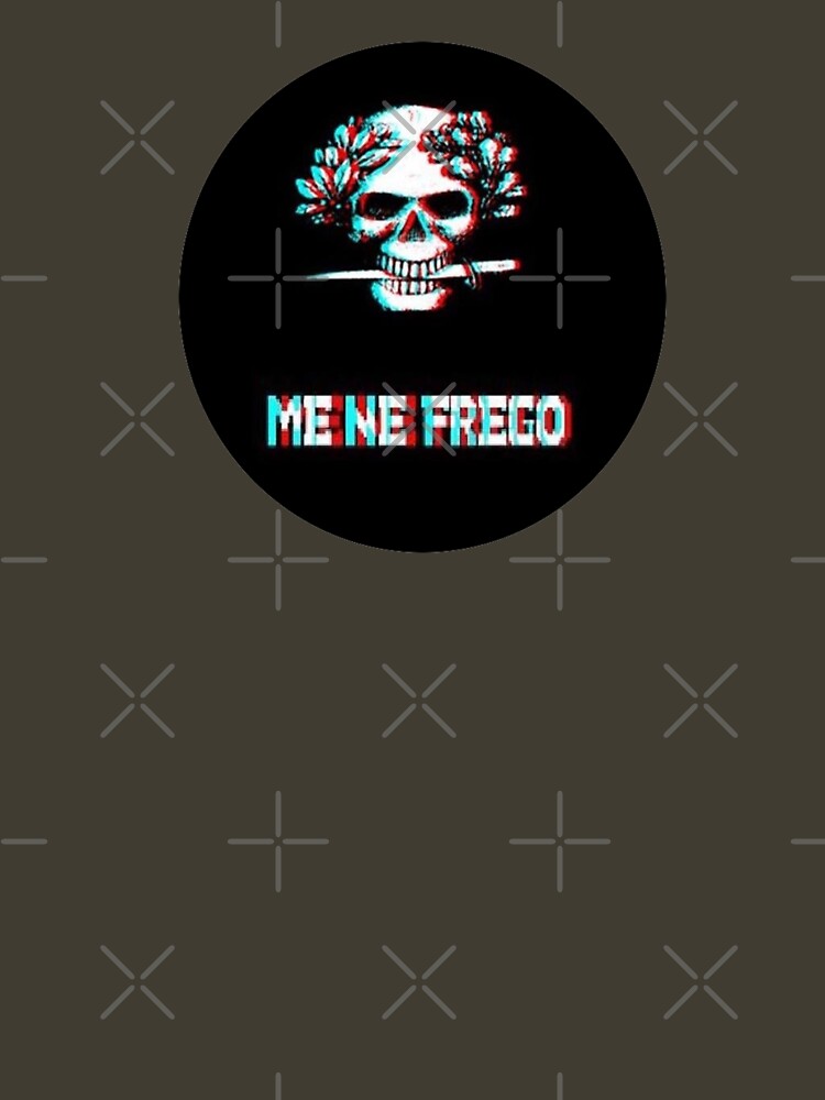"Me Ne Frego" Tshirt by cghopk Redbubble