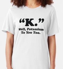 Potassium To You Too Slim Fit T-Shirt