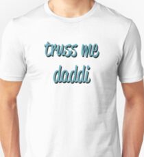 truss me daddi Unisex T-Shirt