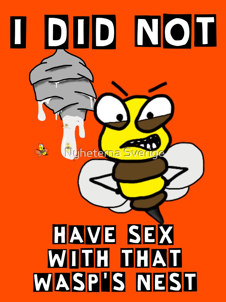Sex With Wasp Nest T Shirt By Nyheternase Redbubble