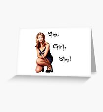 Slay, Girl, Slay! - Buffy Greeting Card