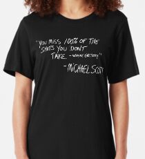You Miss 100% of the Shots You Don't Take Slim Fit T-Shirt
