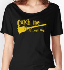 Catch me if you can wizard broomstick magic! Women's Relaxed Fit T-Shirt