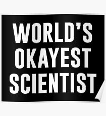 WORLD'S OKAYEST SCIENTIST Poster