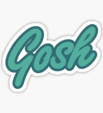 Gosh Stickers Redbubble