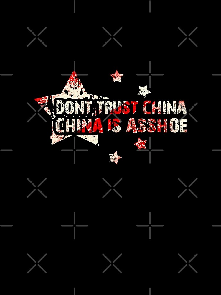 Don't Trust China - China is Asshoe by CentipedeNation