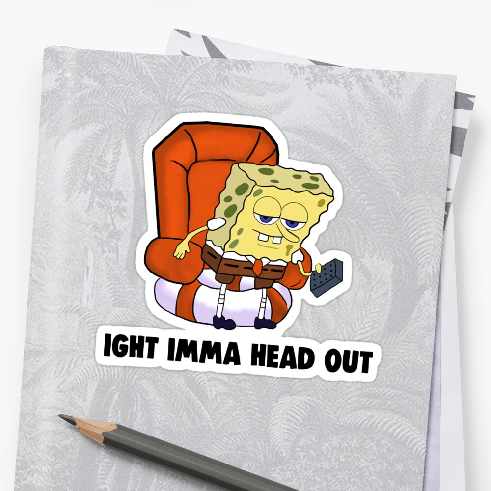 "Ight Imma Head Out Meme" Sticker by Barnyardy Redbubble