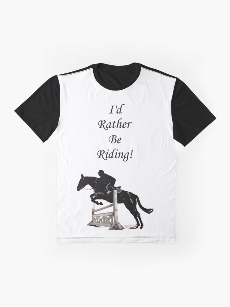 Alternate view of I'd Rather Be Riding! Equestrian Horse Graphic T-Shirt