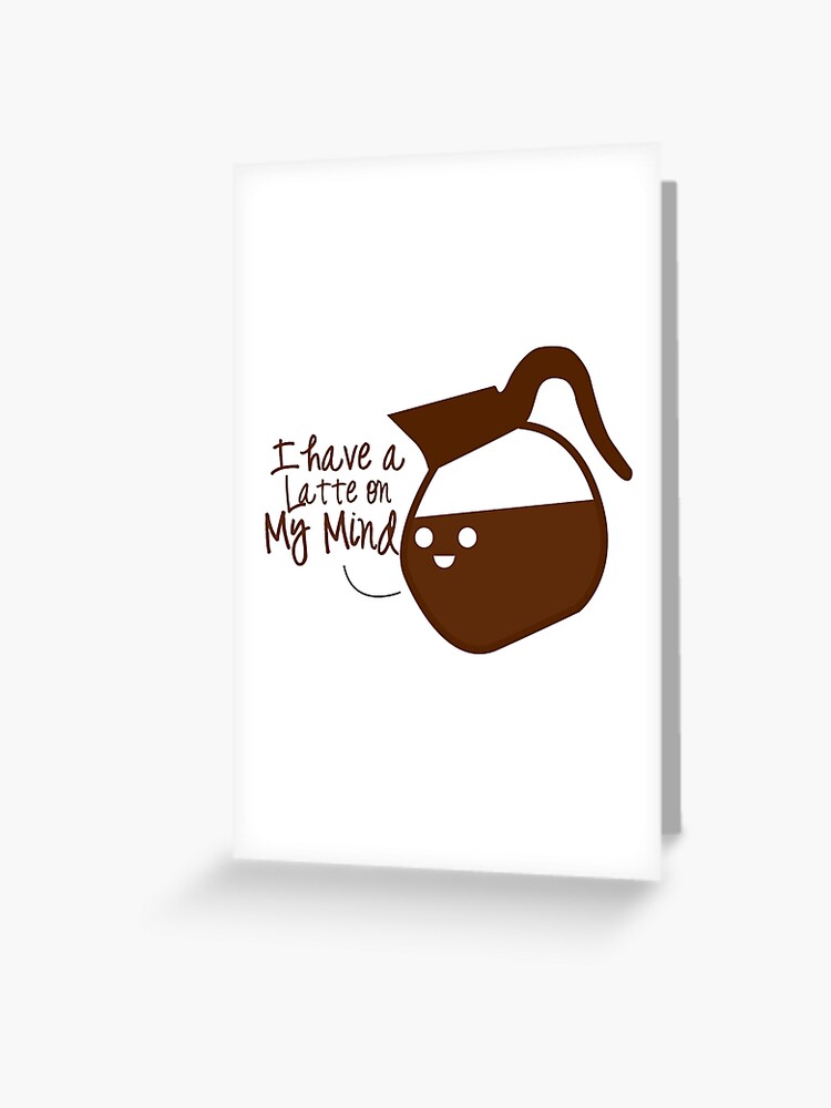 Coffee Puns Greeting Card By Longlukedesigns Redbubble