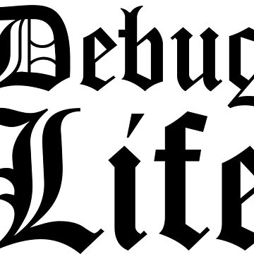 Artwork thumbnail, Debug Life Black Typographic Design for Thug Programmers by ramiro