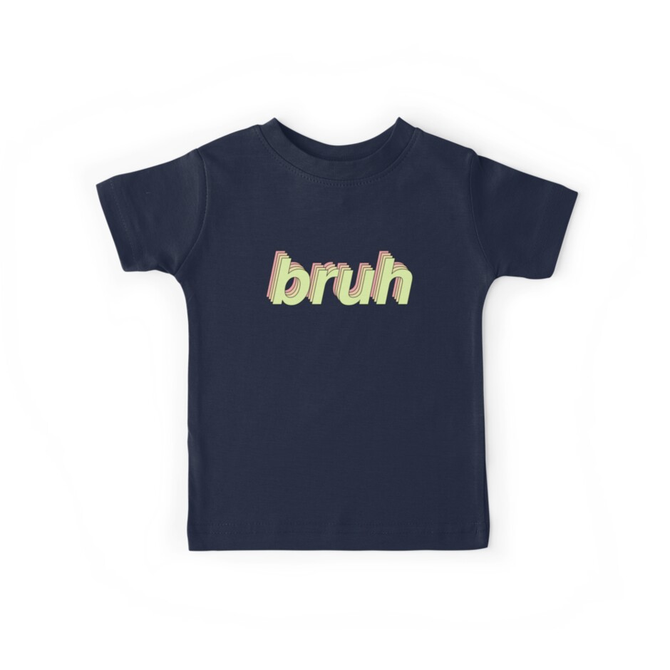 Bruh Shirt Funny Aesthetic Meme Gift Kids T Shirt By Smoothnoob