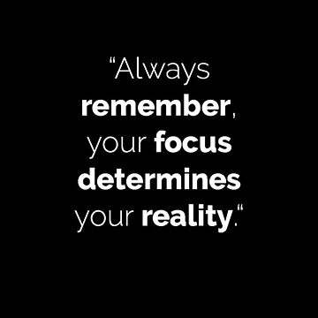 Always remember, your focus determines your reality. -Qu…