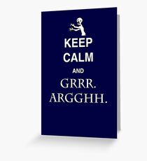 Keep Calm and Grr. Argh. Greeting Card