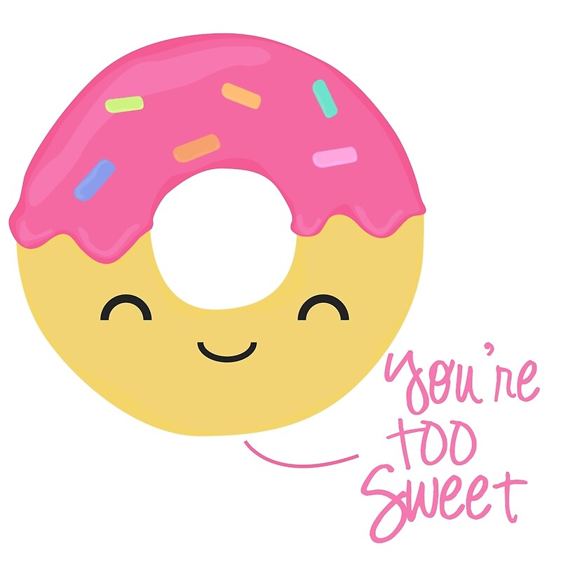 "You're TOO Sweet" by longlukedesigns | Redbubble