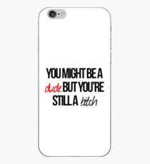 "You might be a dude but you're still a bitch." iPhone Case