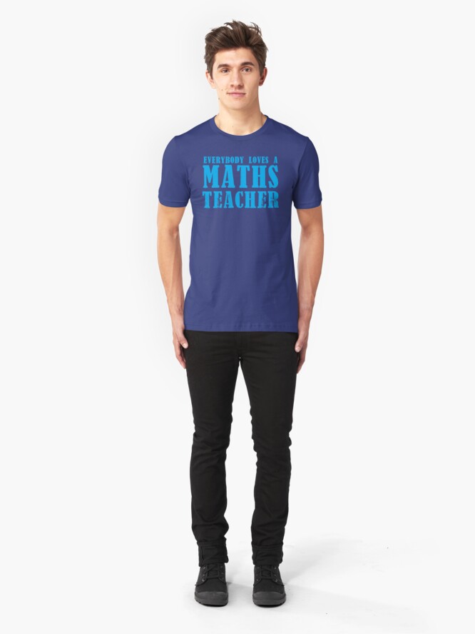 Alternate view of Everybody loves a MATHS Teacher Slim Fit T-Shirt