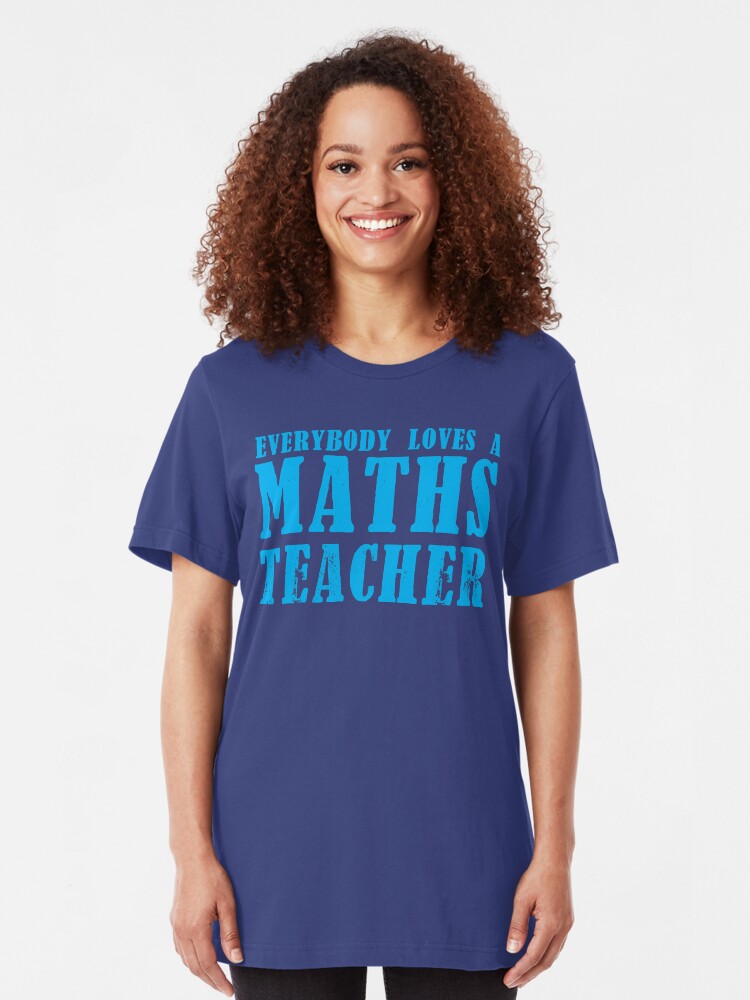 Alternate view of Everybody loves a MATHS Teacher Slim Fit T-Shirt