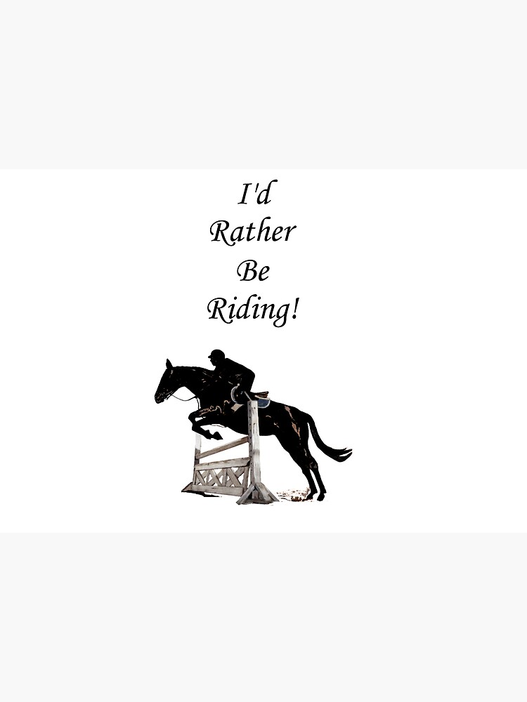I'd Rather Be Riding! Equestrian Horse by Shana1065