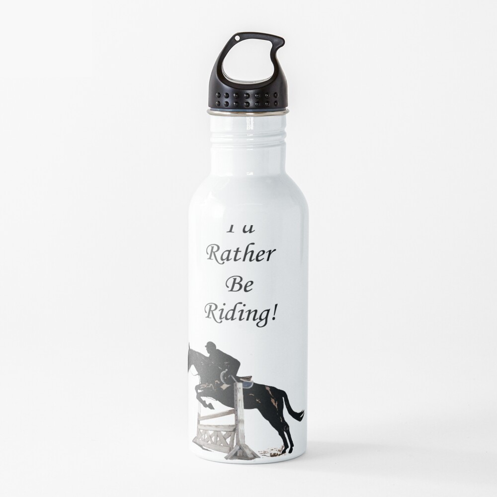 I'd Rather Be Riding! Equestrian Horse Water Bottle