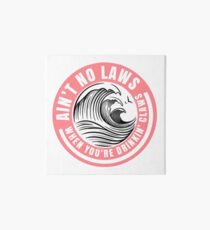 Ain’t no laws when drinking claws Art Board Print