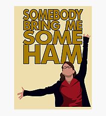 Liz Lemon - Somebody bring me some ham Photographic Print