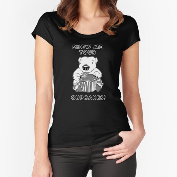 Show Me Your Cupcakes! Fitted Scoop T-Shirt