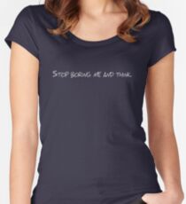 Stop boring me and think Women's Fitted Scoop T-Shirt