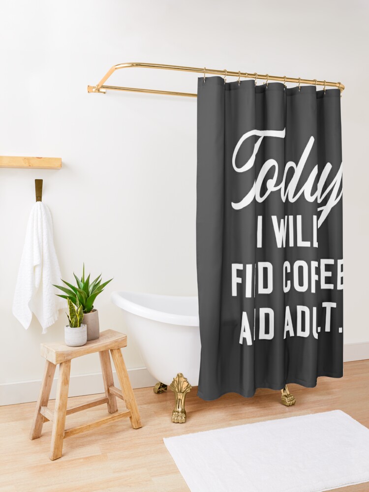 "Find Coffee And Adult Funny Quote" Shower Curtain by quarantine81