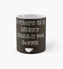 A Yawn Is a Silent Scream For Coffee Mug
