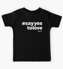 # Say Yes To Love (white text) Kids Tee