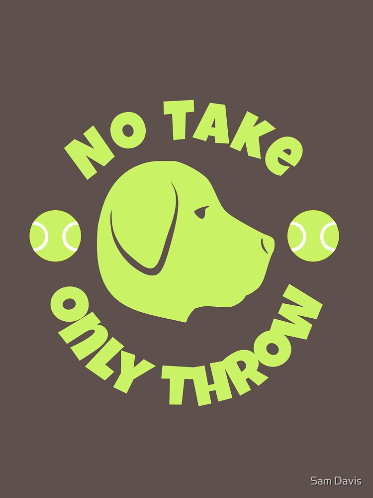 No Take Only Throw - Design 1 by reallyjustsam