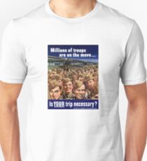 Millions Of Troops Are On The Move... Is Your Trip Necessary? Unisex T-Shirt