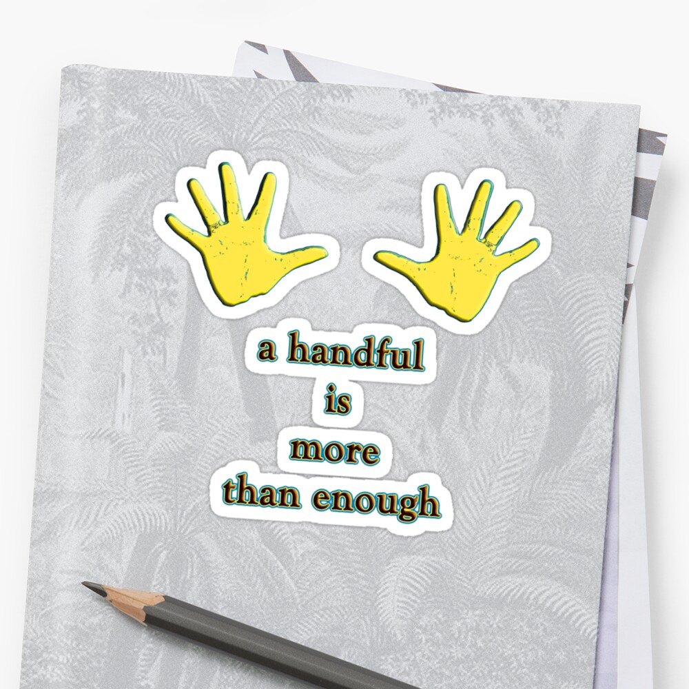 A Handful Is More Than Enough Stickers By Vampvamp Redbubble