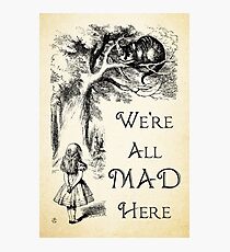 Alice in Wonderland Quote - We're All Mad Here - Cheshire Cat Quote - 0104 Photographic Print