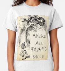 Alice in Wonderland Quote - We're All Mad Here - Cheshire Cat Quote - 0104 Classic T-Shirt