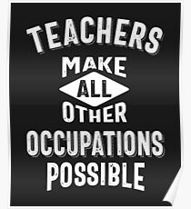 Teachers Make Other Occupations Possible Poster
