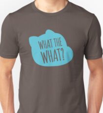 What the what? Unisex T-Shirt