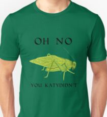 Oh No You Katydidn't Unisex T-Shirt