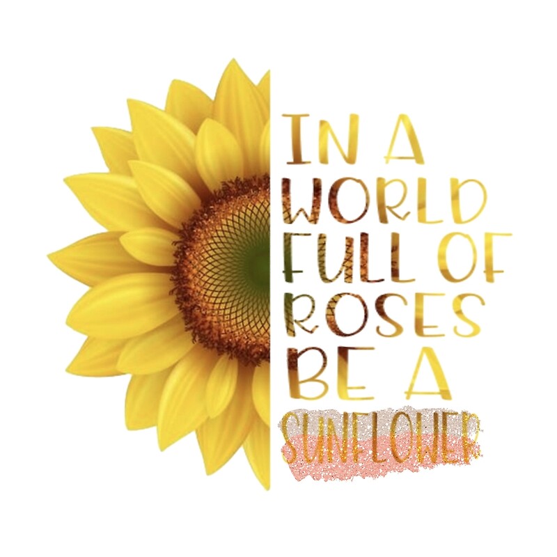 "World of Roses, Be a Sunflower Quote" by motivateme Redbubble