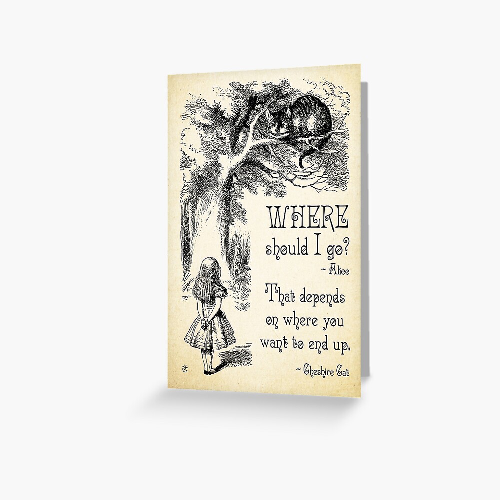 Alice in Wonderland - Cheshire Cat Quote - Where Should I go? - 0118 Greeting Card